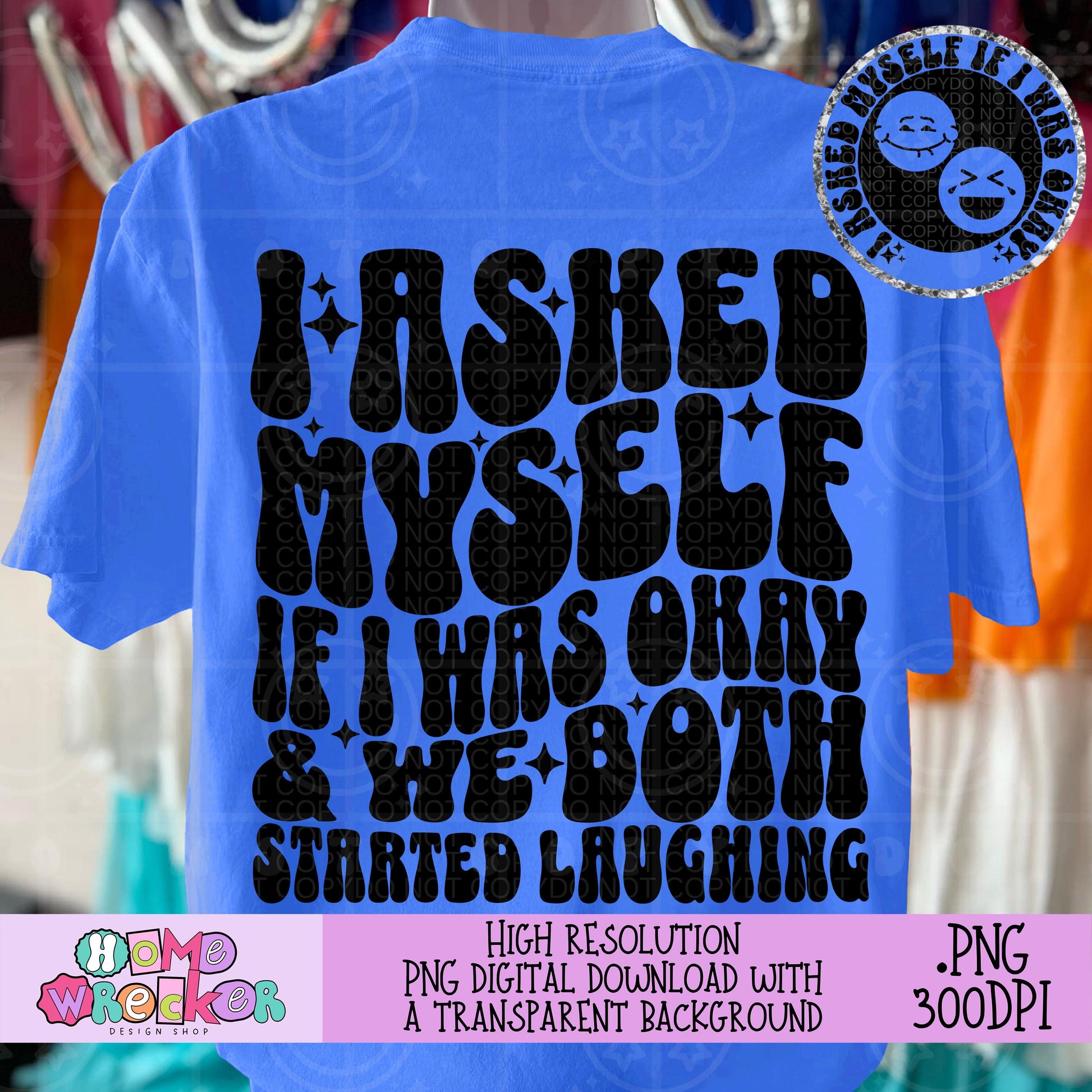 I asked myself if I was okay and we both started laughing PNG Mental health humor Shirt Design, digital Download