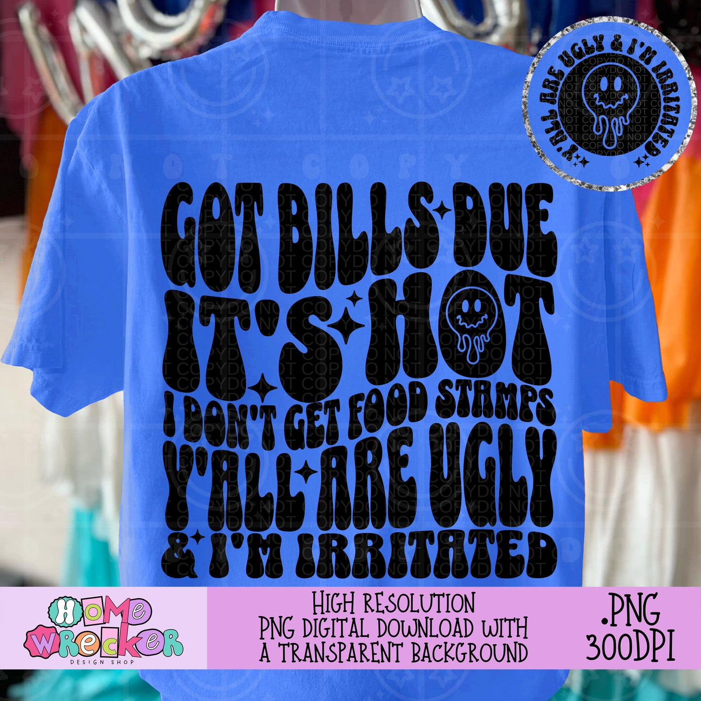 Got Bills Due It's Hot Yall are Ugly, Wavy Design, Retro Groovy Font PNG