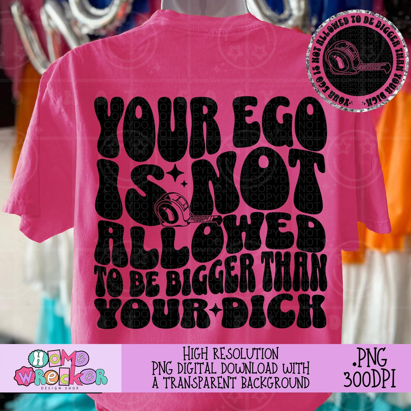 Your Ego is Not Allowed to be Bigger Than your Dick Wavy Design, Retro Groovy Font PNG