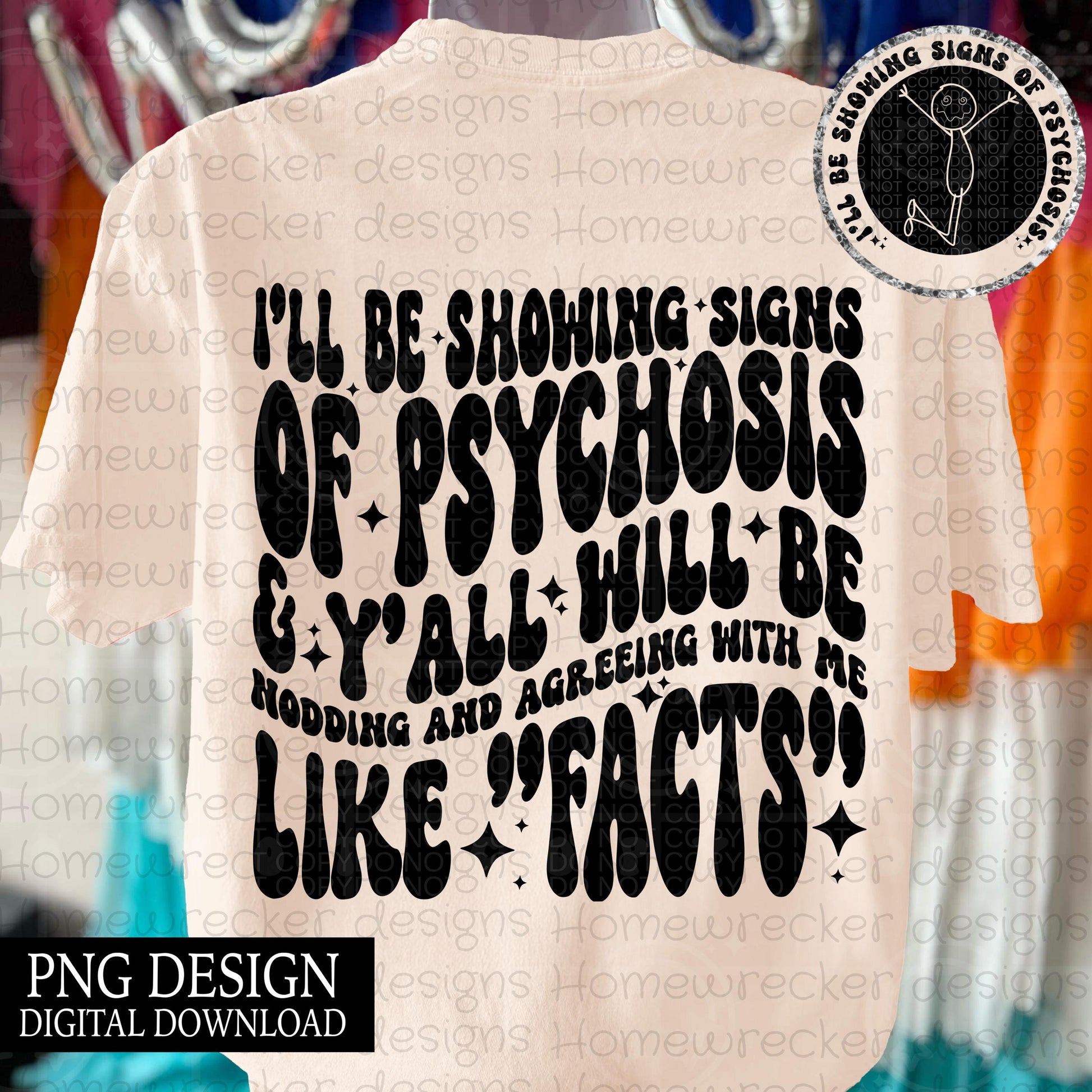 I'll be showing signs of psychosis | wavy font, groovy font, front and back design funny snarky petty PNG digital download