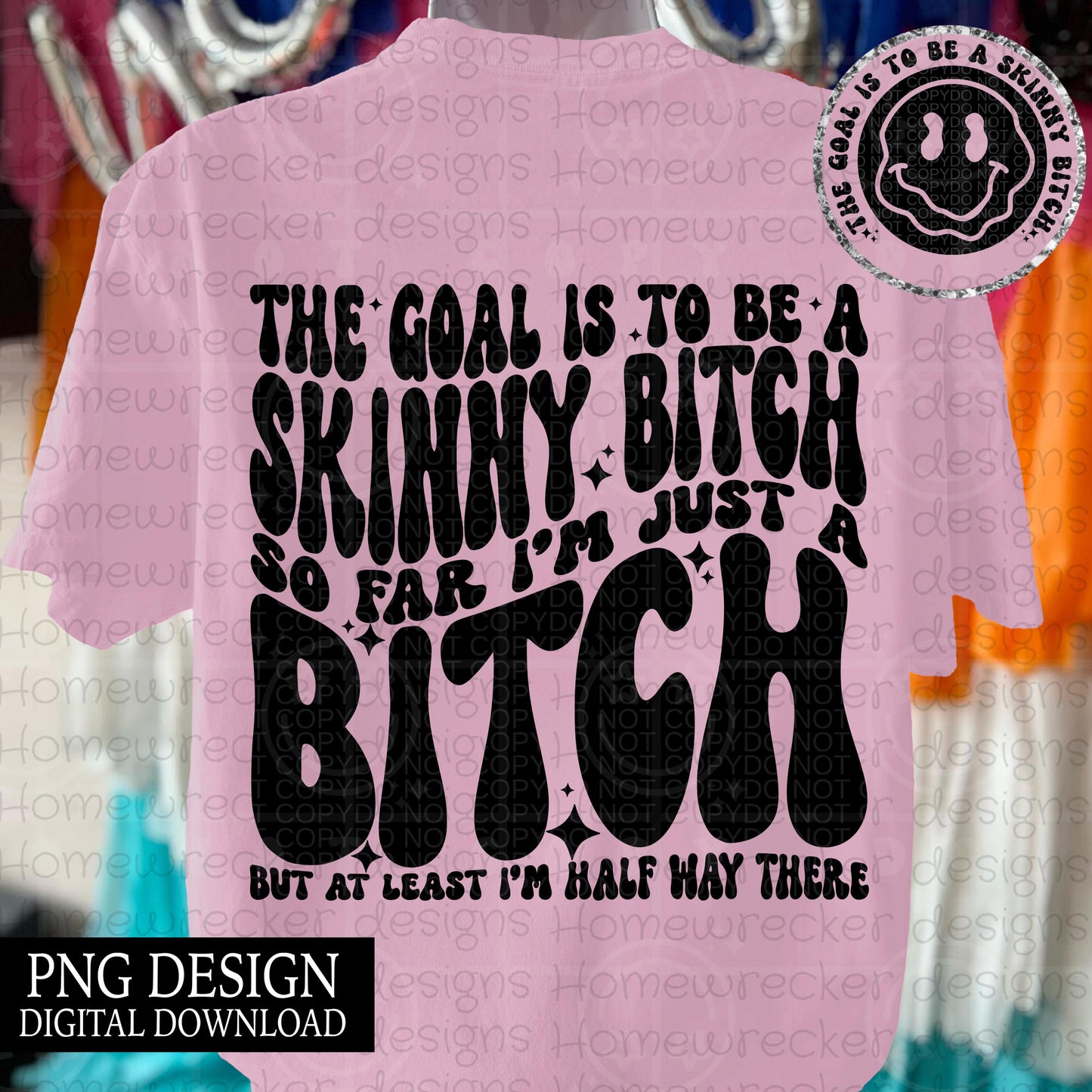The goal is to be a skinny bitch | wavy font groovy font, front and back design funny snarky petty PNG digital download