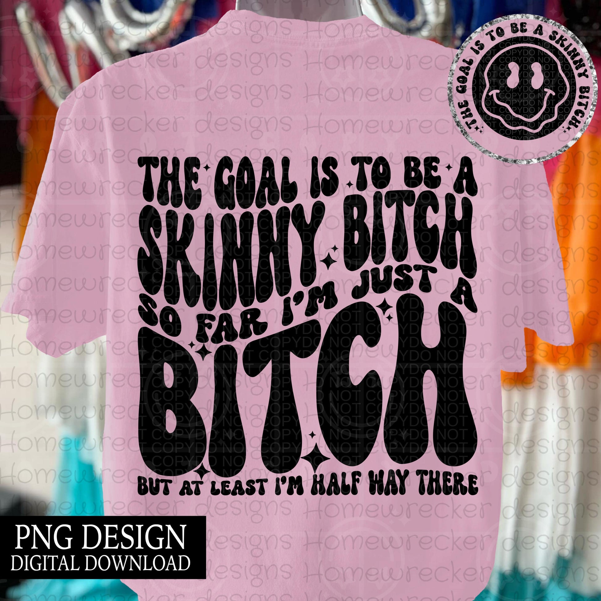 The goal is to be a skinny bitch | wavy font groovy font, front and back design funny snarky petty PNG digital download