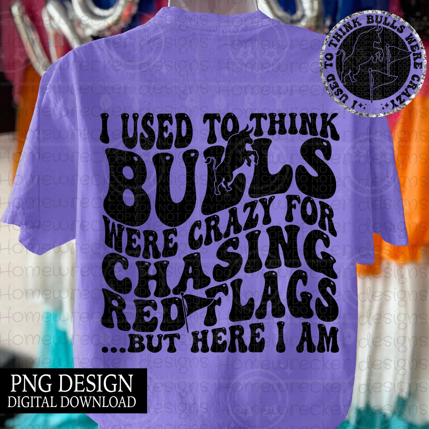I used to think Bulls were crazy for chasing red flags PNG, groovy wavy front and back t-shirt design snarky petty PNG digital download