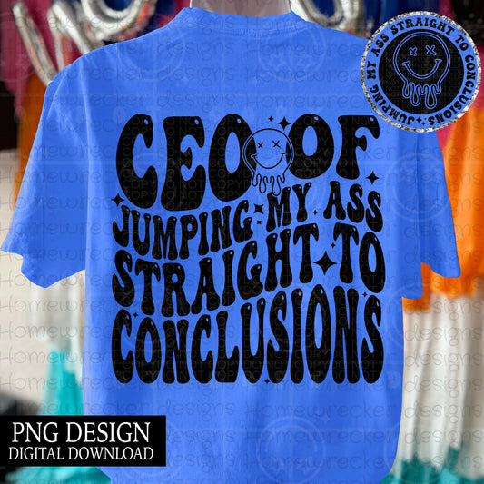 CEO of jumping my ass straight to conclusions PNG, groovy wavy bubble font front and back t-shirt design snarky petty PNG digital download