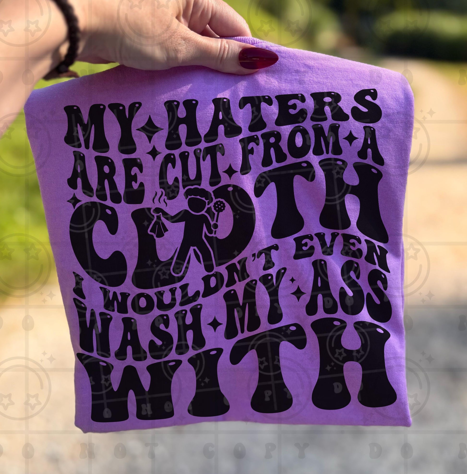 my haters are cut from a cloth I wouldn’t even wash my ass with png