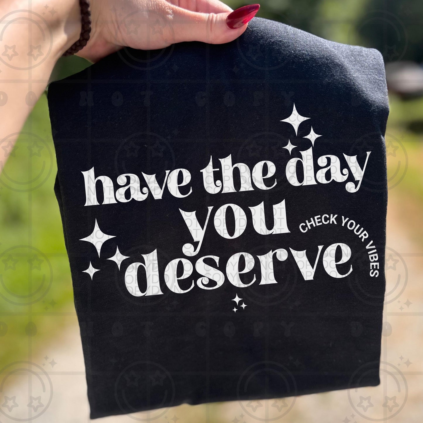 Have the day you deserve PNG digital download