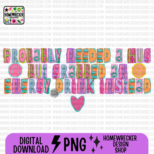 probably needed a hug but grabbed an energy drink instead ripped paper cut out letters PNG digital download