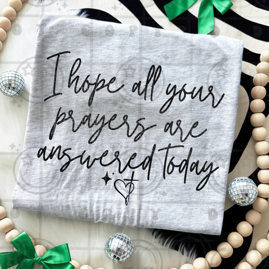 I Hope All Your Prayers Are Answered Today PNG | Faith Quote Shirt Design | Message to a stranger Christian Quote PNG for Shirts png
