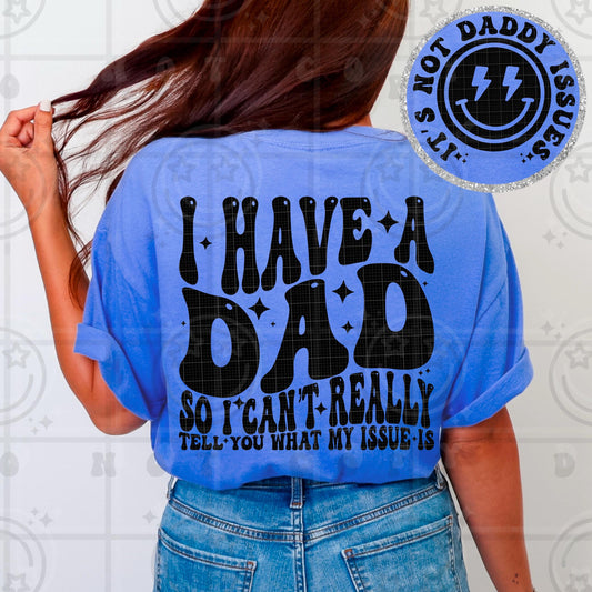 Retro wavy humorous quote design reading I Have A Dad So I Cant Tell You My Issue with bold black groovy typography