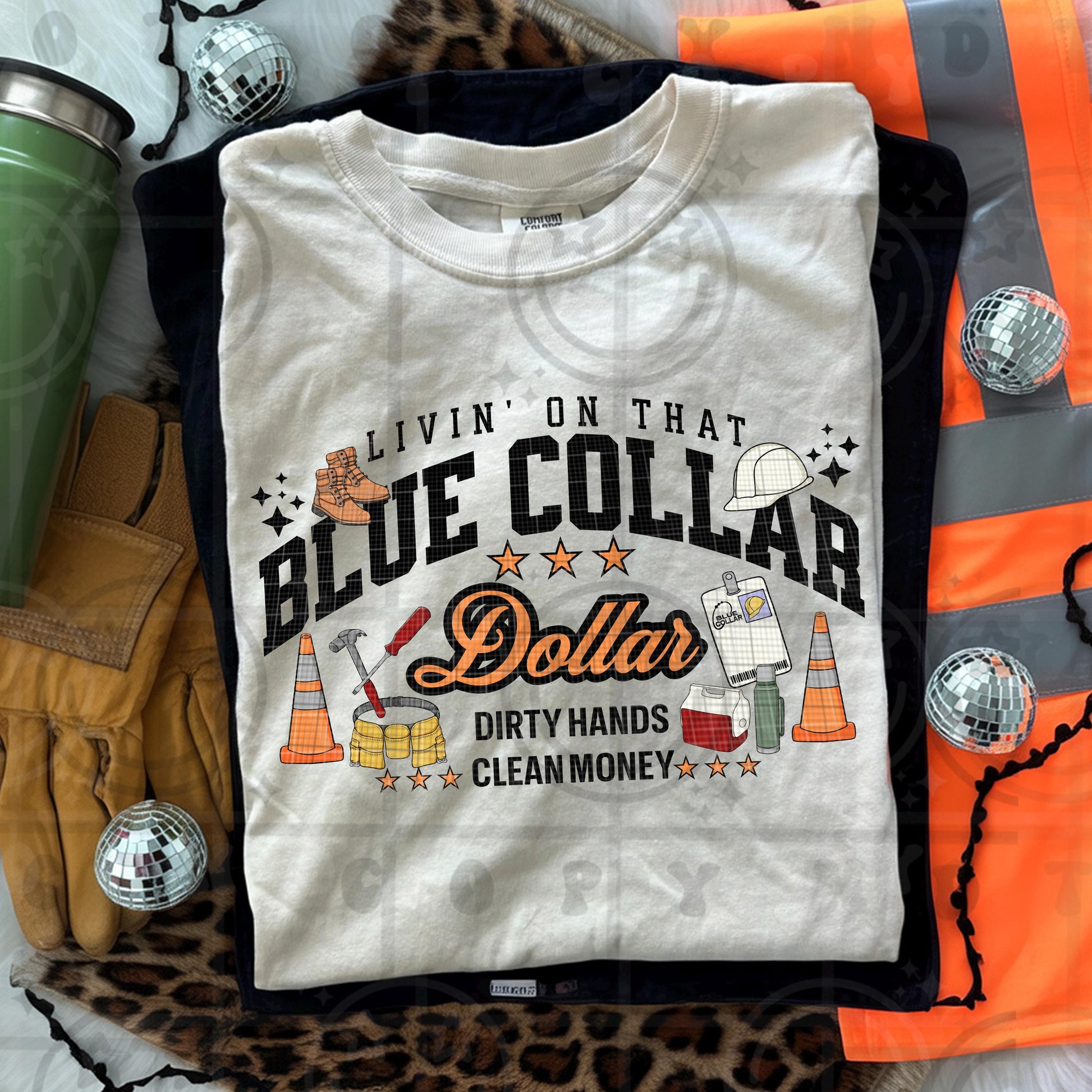 Livin on that blue collar dollar design with stars safety cones work boots lunch pail tools and text dirty hands clean money in black and orange