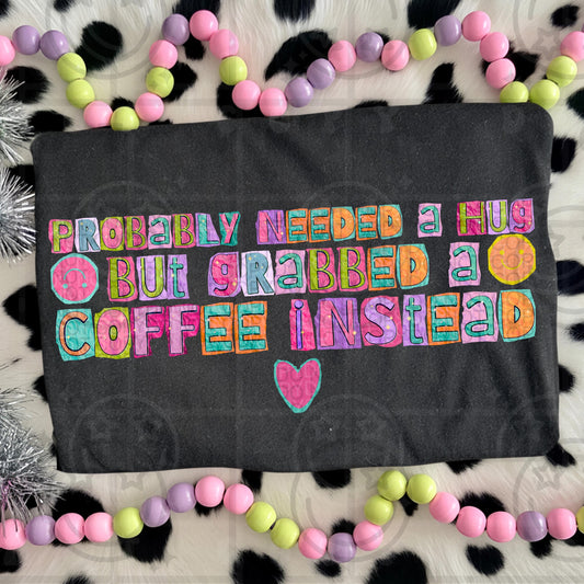probably needed hug, grabbed a coffee, coffee humor png, funny coffee quote, caffeine humor, coffee lover gift, sarcastic quote png, relatable saying, mental health humor, self care humor, trendy quote art, sublimation png, digital download