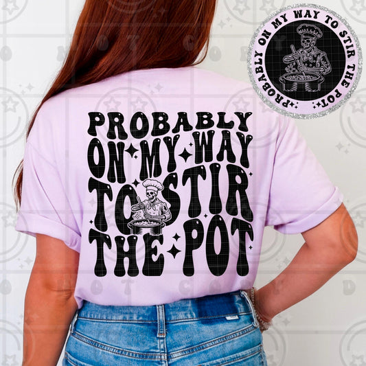 probably on my way to stir the pot PNG digital download, wavy words design with matching pocket, front and back shirt design, snarky design