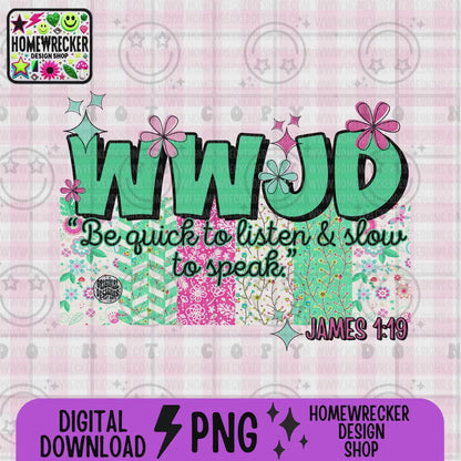 WWJD Be quick to listen PNG | Christian Sublimation Design Scripture Bible Verse png Retro Floral Jesus PNG | Digital Download for Shirts