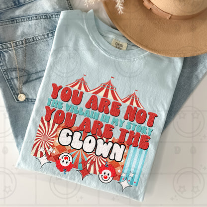 You are not the villain in my story you are the clown PNG digital download